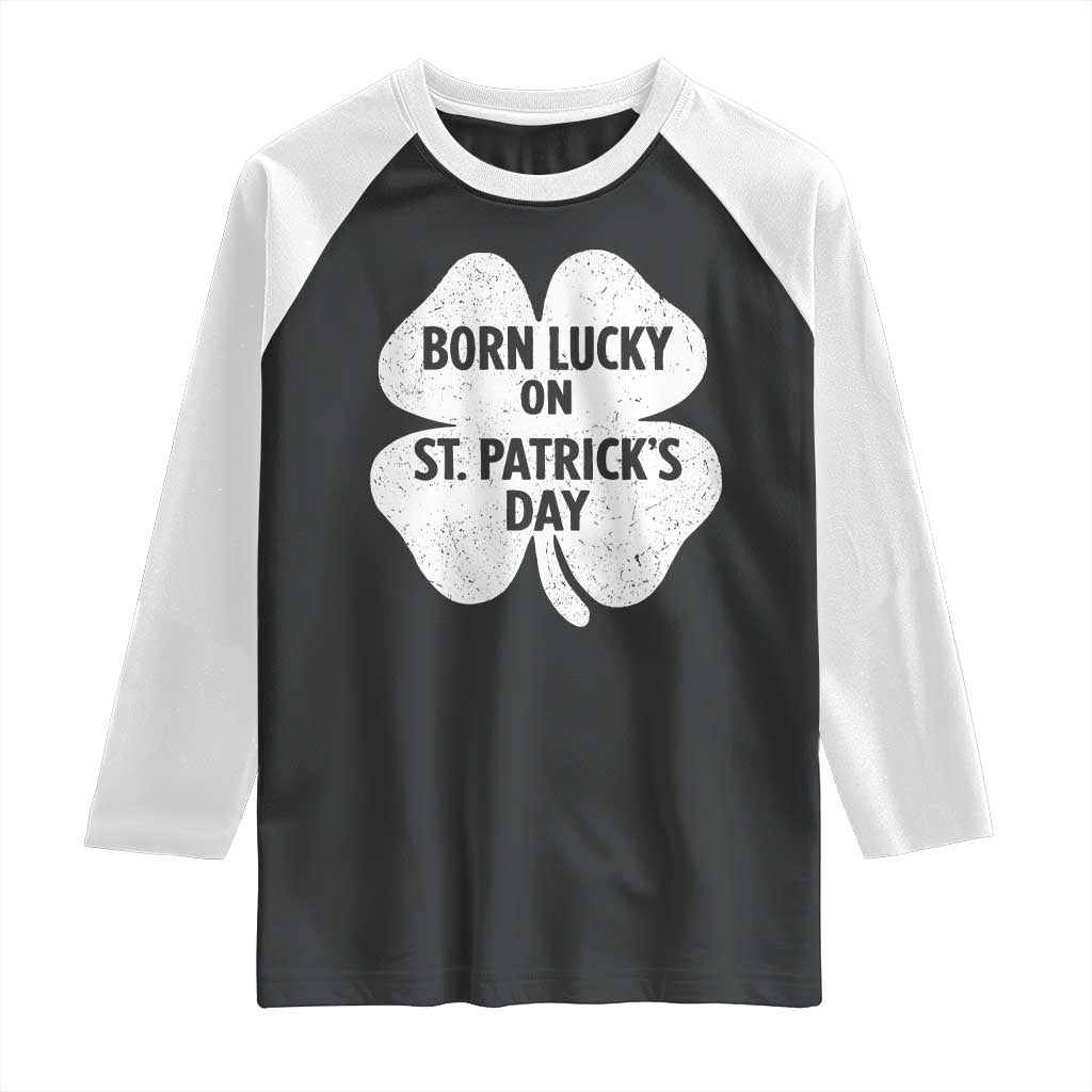 Born Lucky On St Patricks Day Raglan Shirt Irish Birthday Bday Shamrock Clovers