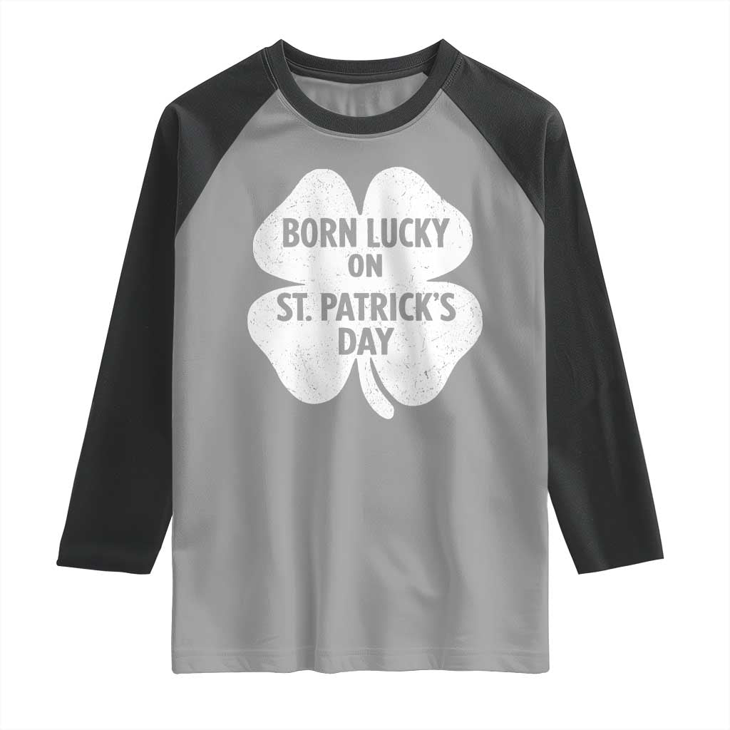 Born Lucky On St Patricks Day Raglan Shirt Irish Birthday Bday Shamrock Clovers