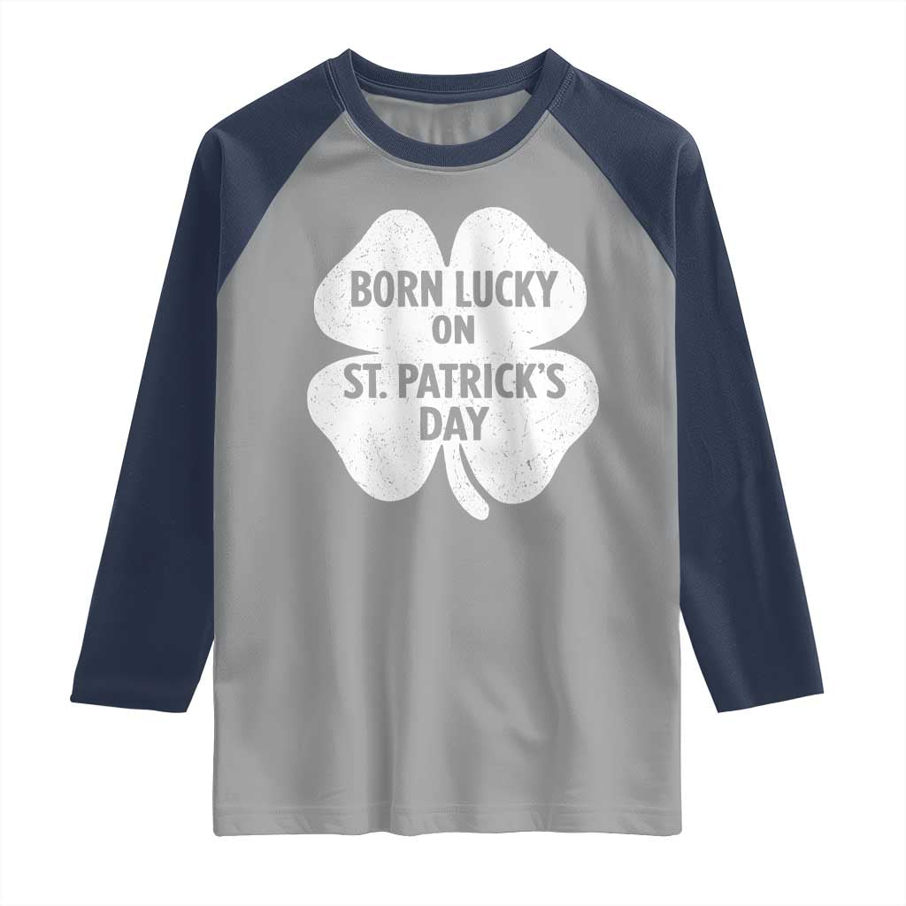 Born Lucky On St Patricks Day Raglan Shirt Irish Birthday Bday Shamrock Clovers