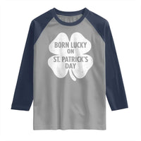 Born Lucky On St Patricks Day Raglan Shirt Irish Birthday Bday Shamrock Clovers
