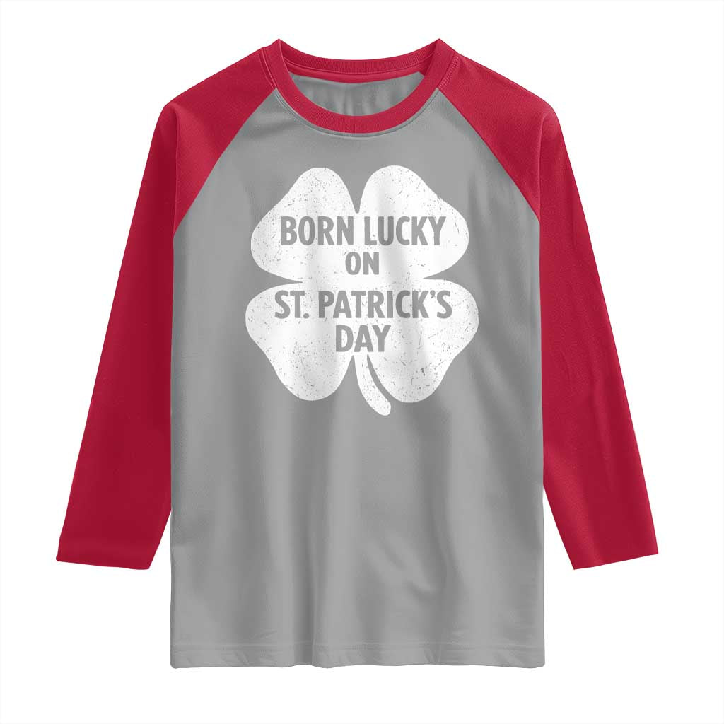 Born Lucky On St Patricks Day Raglan Shirt Irish Birthday Bday Shamrock Clovers