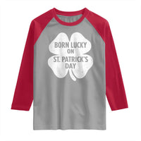 Born Lucky On St Patricks Day Raglan Shirt Irish Birthday Bday Shamrock Clovers