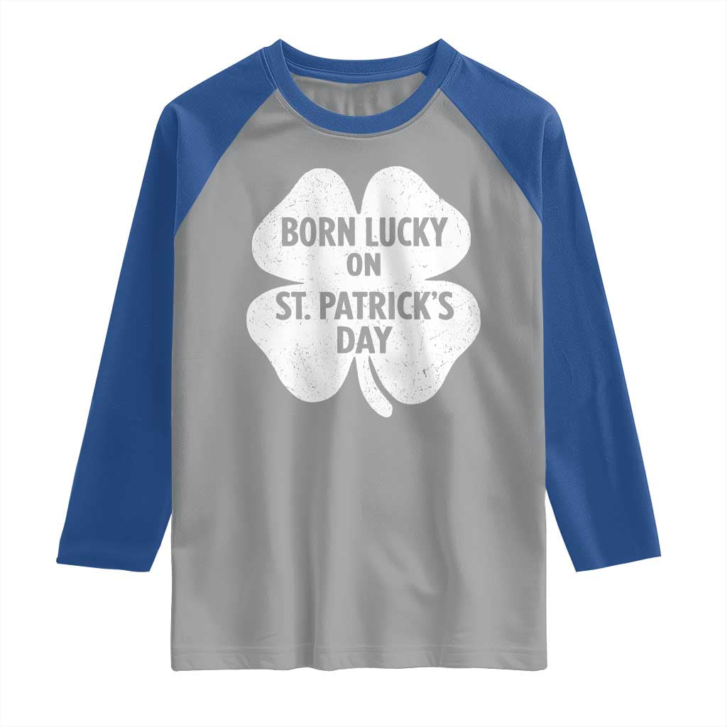 Born Lucky On St Patricks Day Raglan Shirt Irish Birthday Bday Shamrock Clovers