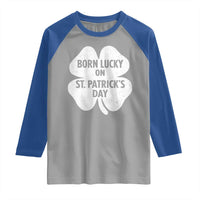 Born Lucky On St Patricks Day Raglan Shirt Irish Birthday Bday Shamrock Clovers