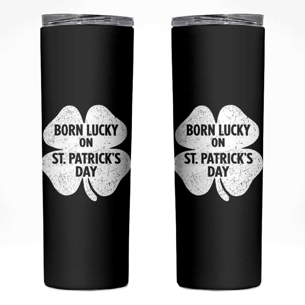 Born Lucky On St Patricks Day Skinny Tumbler Irish Birthday Bday Shamrock Clovers