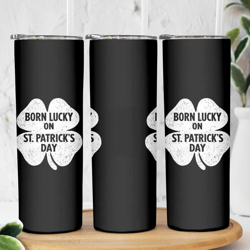 Born Lucky On St Patricks Day Skinny Tumbler Irish Birthday Bday Shamrock Clovers
