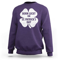 Born Lucky On St Patricks Day Sweatshirt Irish Birthday Bday Shamrock Clovers