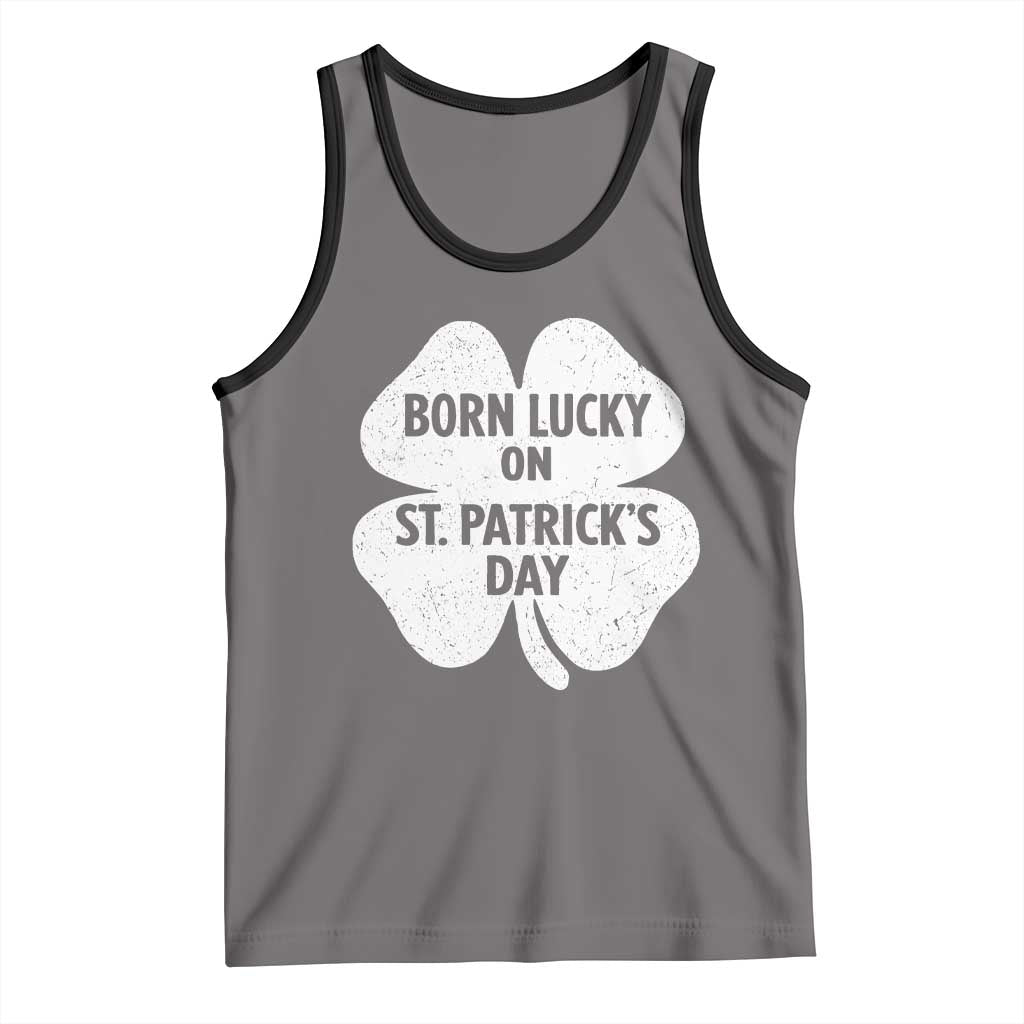 Born Lucky On St Patricks Day Tank Top Irish Birthday Bday Shamrock Clovers