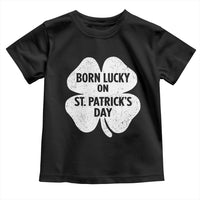 Born Lucky On St Patricks Day Toddler T Shirt Irish Birthday Bday Shamrock Clovers