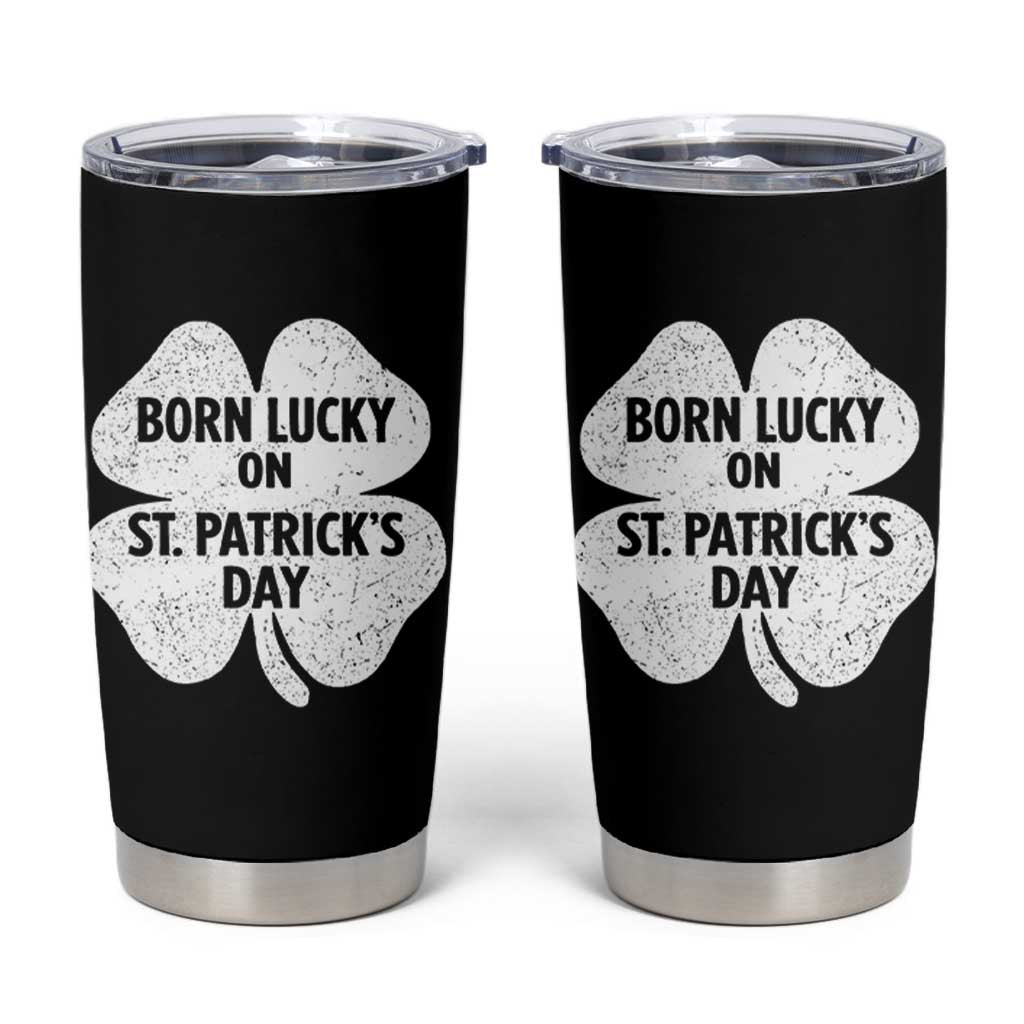 Born Lucky On St Patricks Day Tumbler Cup Irish Birthday Bday Shamrock Clovers