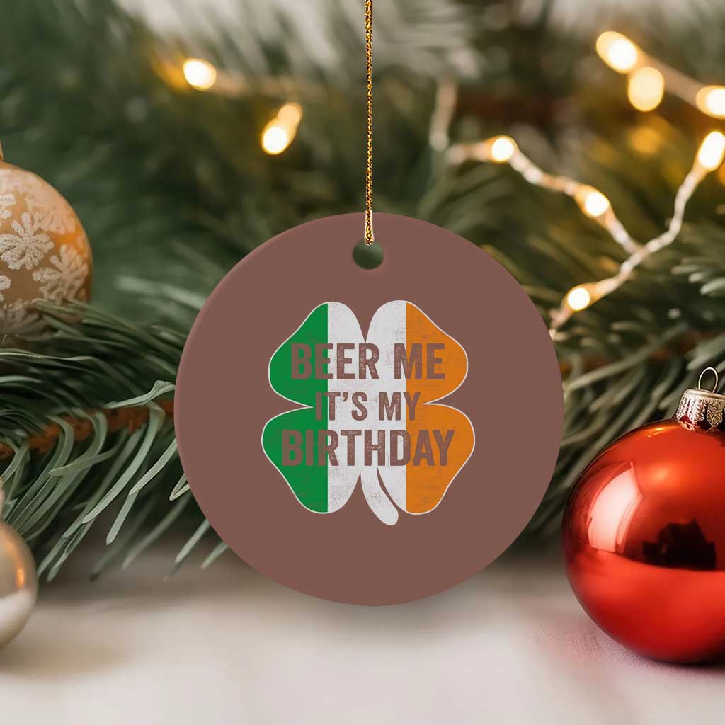 Funny Birthday St Patricks Day Ceramic Ornament Beer Me Its My Birthday Ireland Irish Shamrock