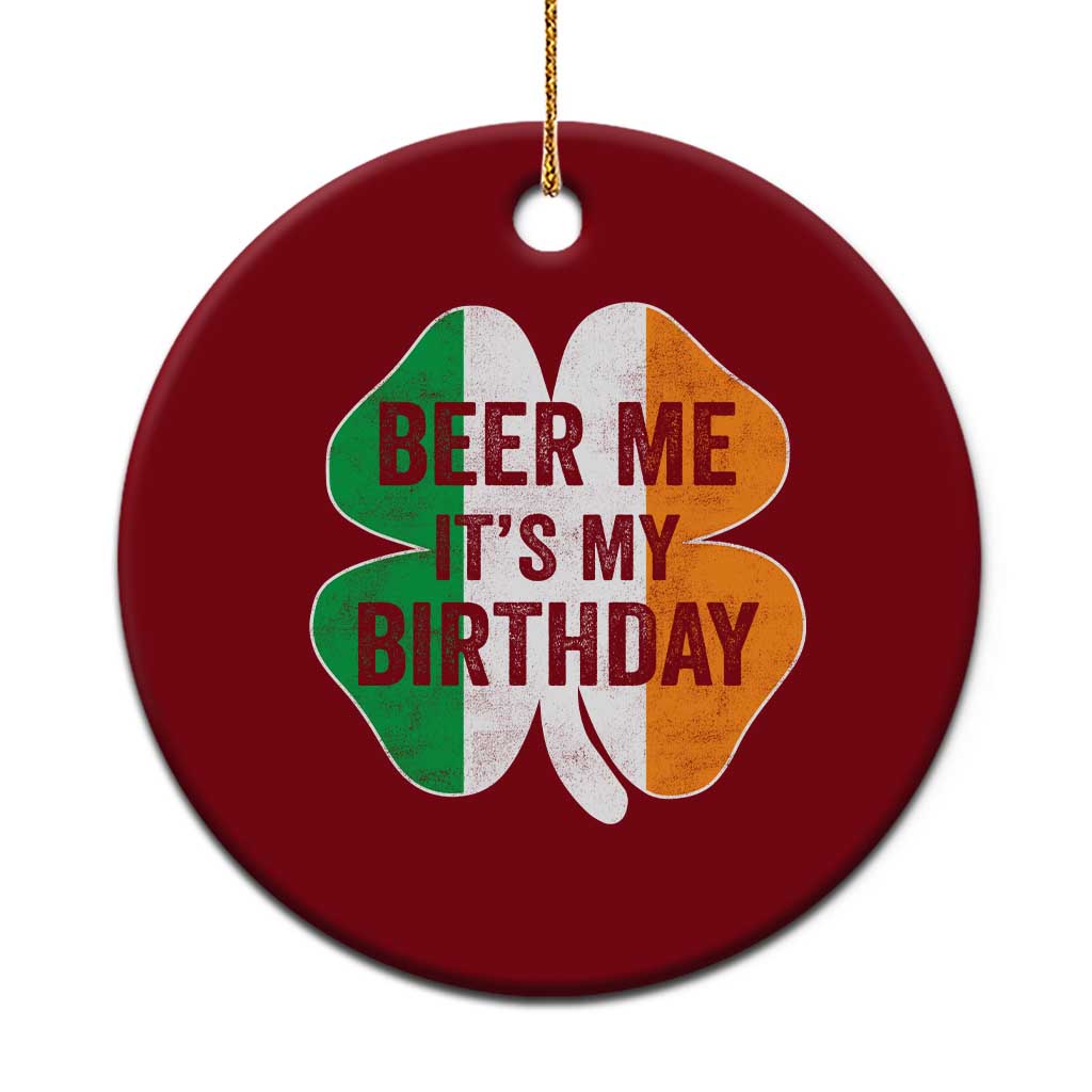 Funny Birthday St Patricks Day Ceramic Ornament Beer Me Its My Birthday Ireland Irish Shamrock