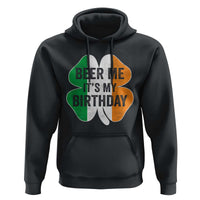 Funny Birthday St Patricks Day Hoodie Beer Me Its My Birthday Ireland Irish Shamrock