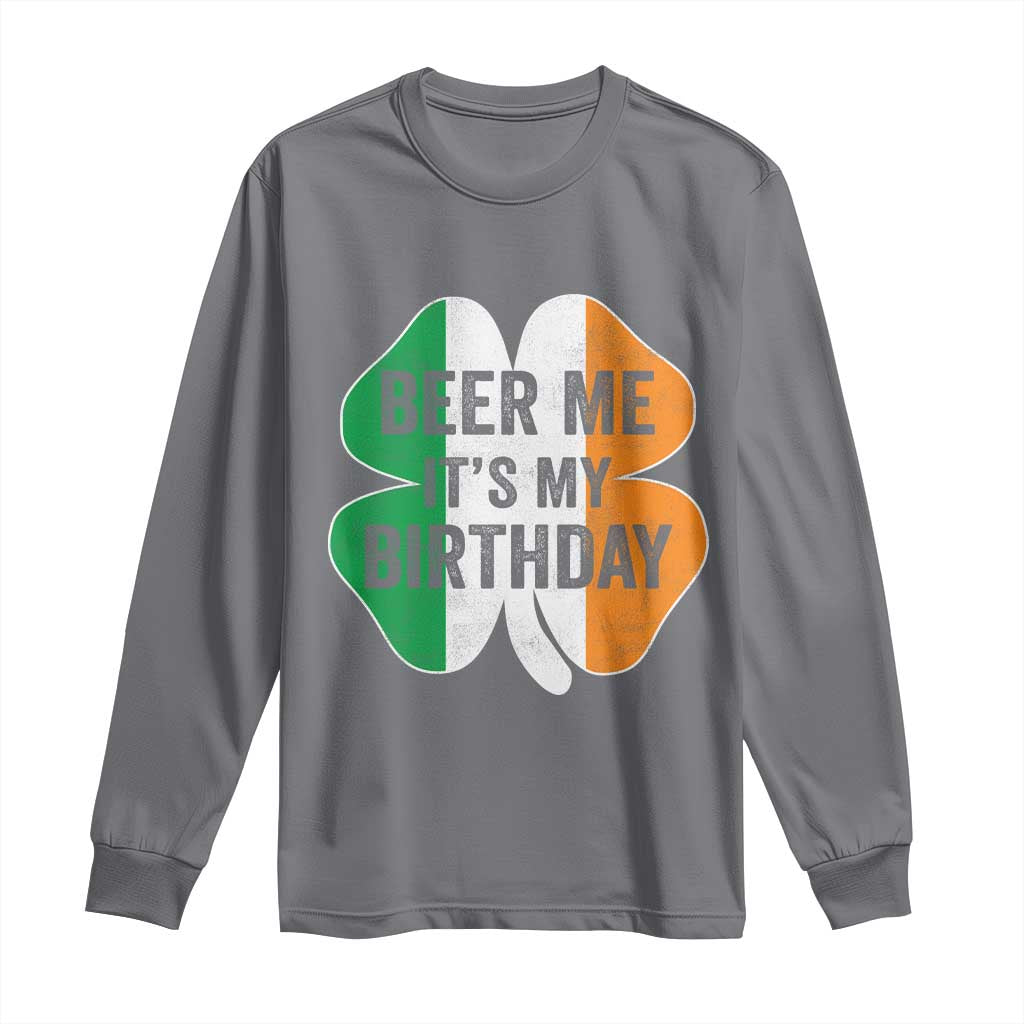 Funny Birthday St Patricks Day Long Sleeve Shirt Beer Me Its My Birthday Ireland Irish Shamrock