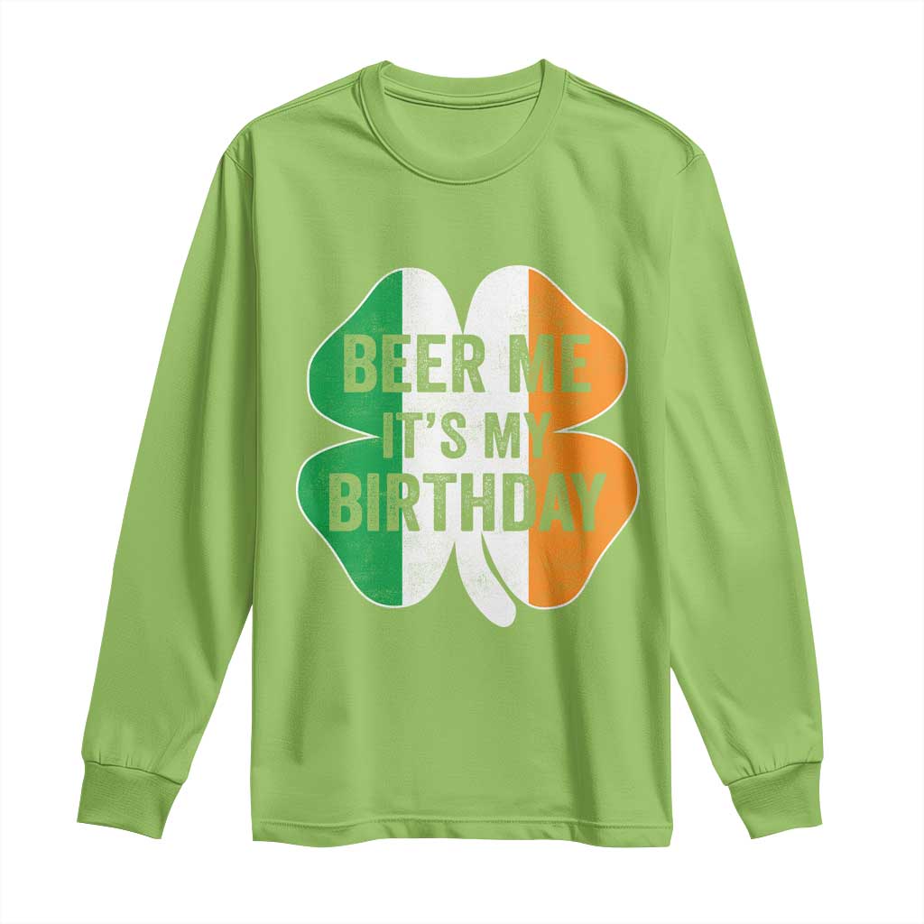 Funny Birthday St Patricks Day Long Sleeve Shirt Beer Me Its My Birthday Ireland Irish Shamrock