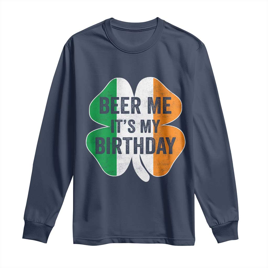 Funny Birthday St Patricks Day Long Sleeve Shirt Beer Me Its My Birthday Ireland Irish Shamrock