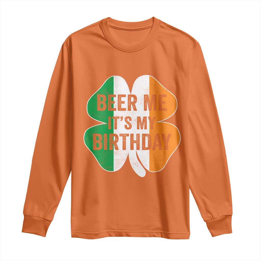 Funny Birthday St Patricks Day Long Sleeve Shirt Beer Me Its My Birthday Ireland Irish Shamrock