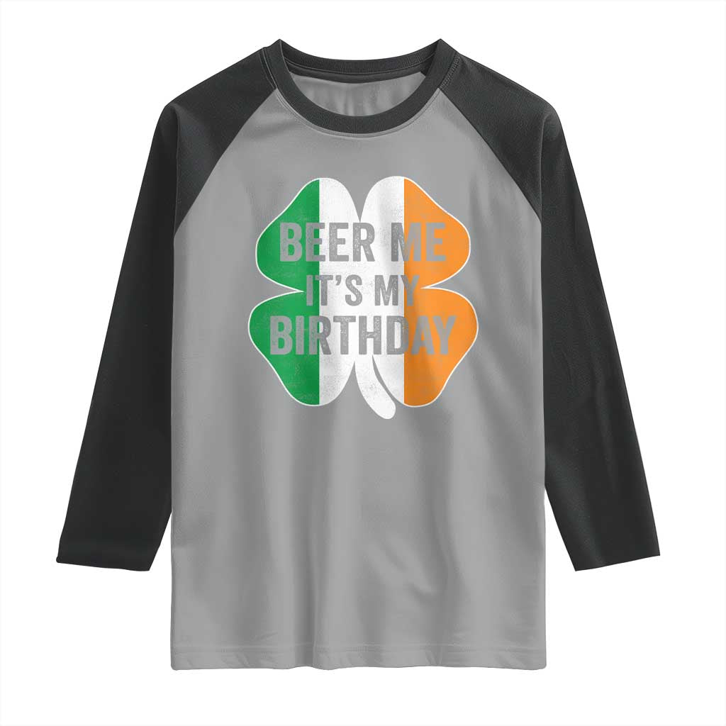 Funny Birthday St Patricks Day Raglan Shirt Beer Me Its My Birthday Ireland Irish Shamrock