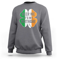 Funny Birthday St Patricks Day Sweatshirt Beer Me Its My Birthday Ireland Irish Shamrock