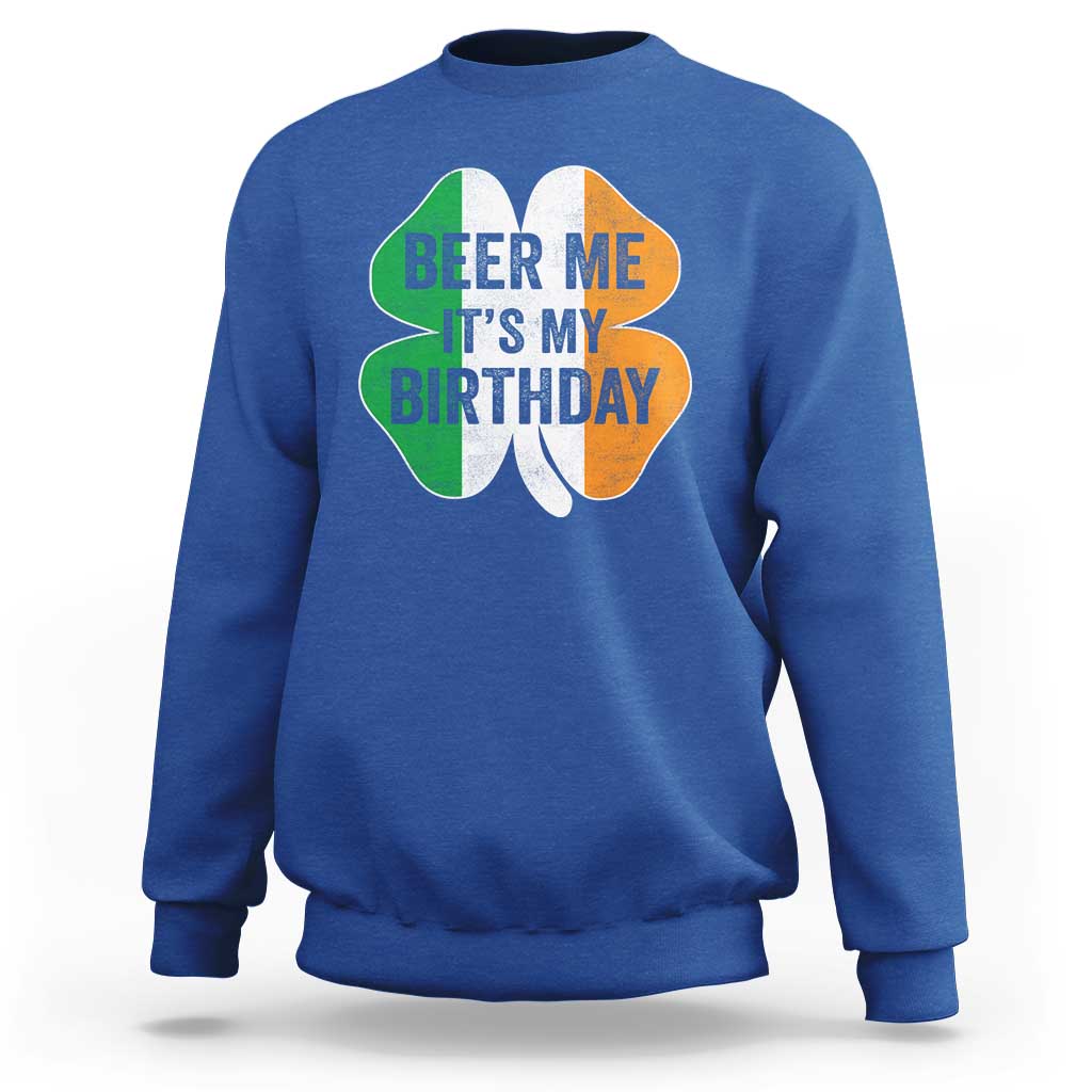 Funny Birthday St Patricks Day Sweatshirt Beer Me Its My Birthday Ireland Irish Shamrock