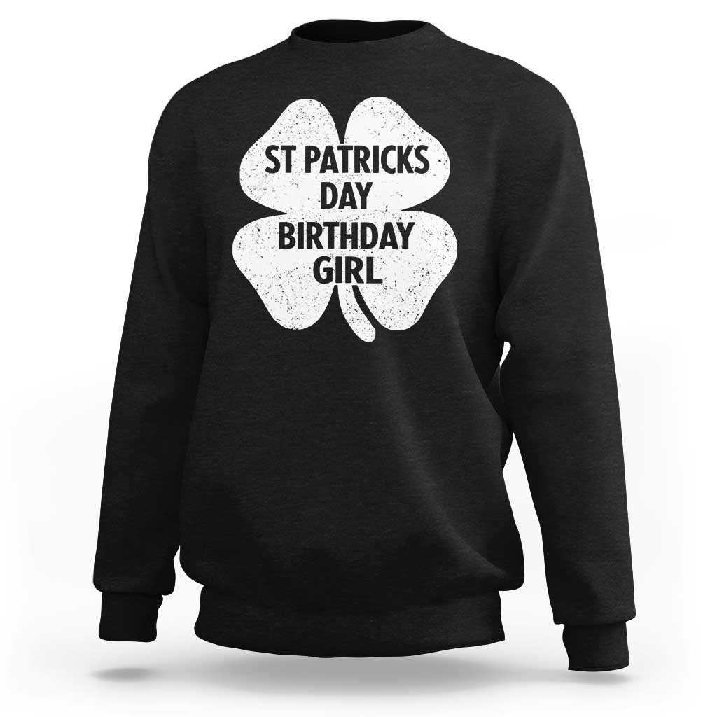 St Patricks Day Birthday Girl Sweatshirt Irish Bday Shamrock Clovers