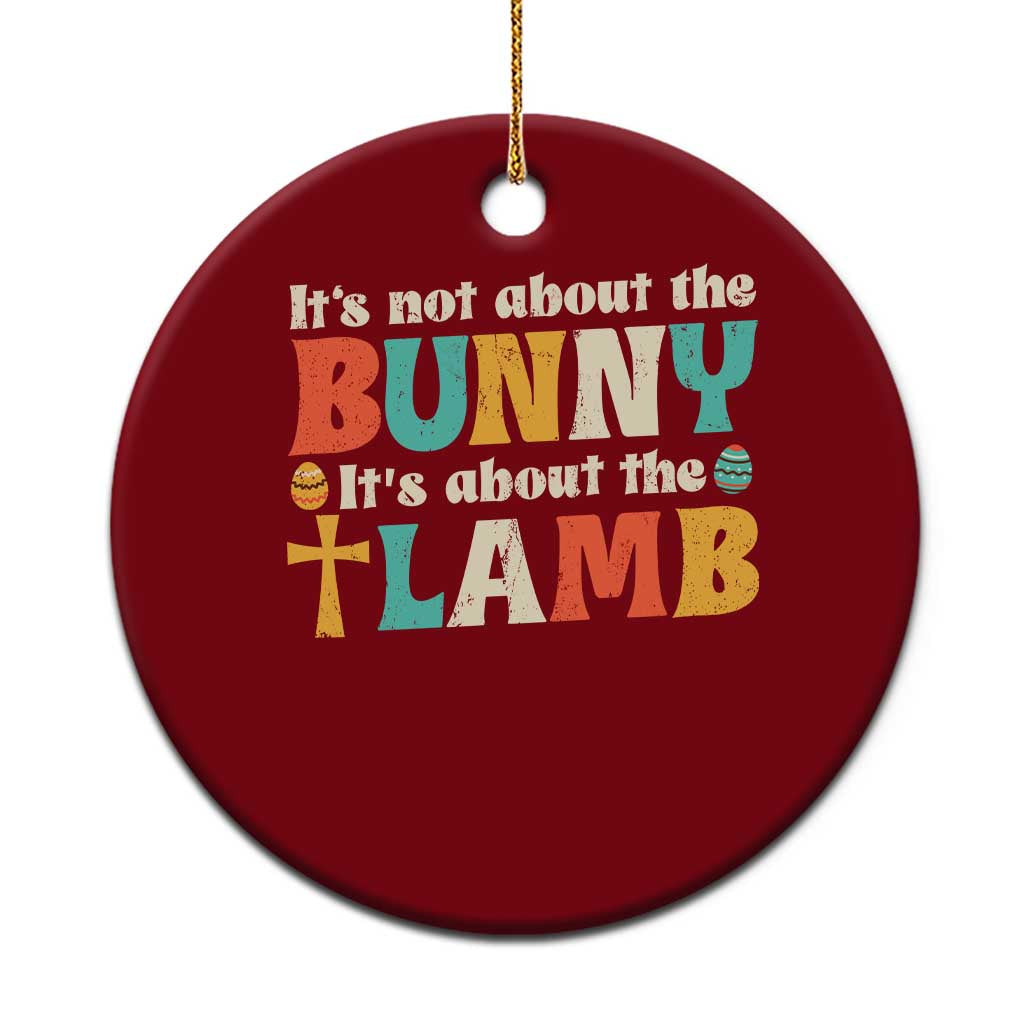 Religious Easter Ceramic Ornament Retro Its Not About The Bunny Its About The Lamb - Wonder Print Shop