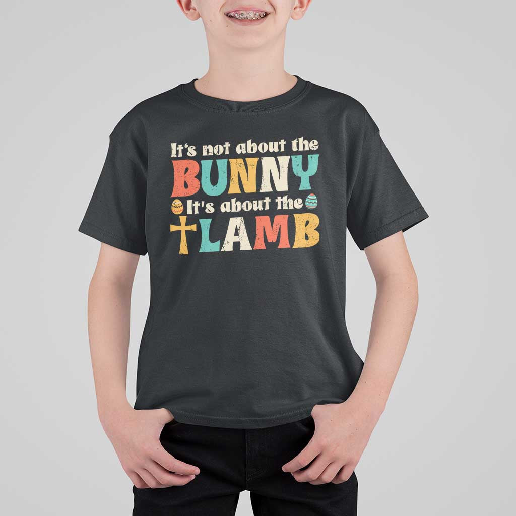 Religious Easter T Shirt For Kid Retro Its Not About The Bunny Its About The Lamb - Wonder Print Shop