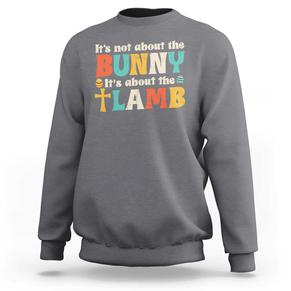 Religious Easter Sweatshirt Retro Its Not About The Bunny Its About The Lamb - Wonder Print Shop