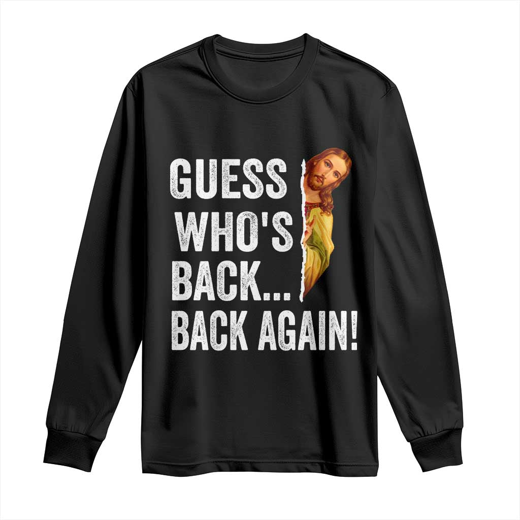 Funny Jesus Meme Quote Long Sleeve Shirt Easter Guess Whos Back Funny Religious - Wonder Print Shop