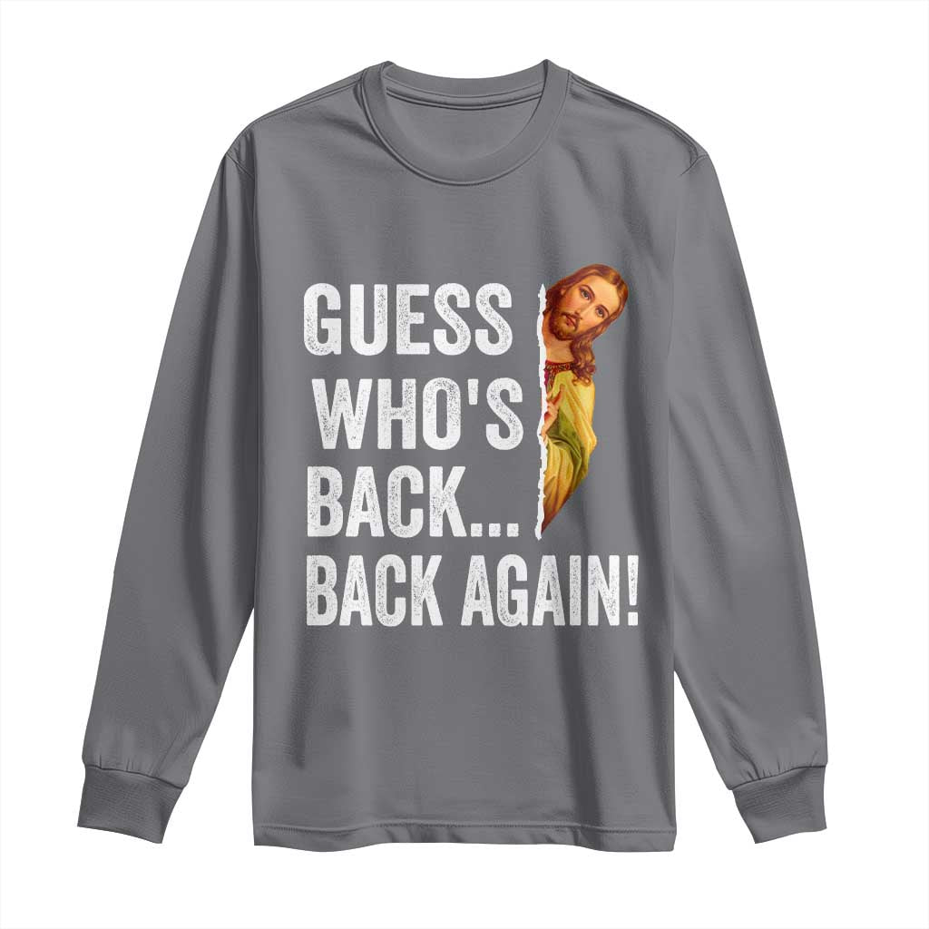 Funny Jesus Meme Quote Long Sleeve Shirt Easter Guess Whos Back Funny Religious - Wonder Print Shop