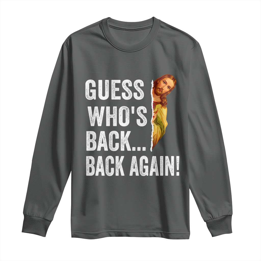 Funny Jesus Meme Quote Long Sleeve Shirt Easter Guess Whos Back Funny Religious - Wonder Print Shop