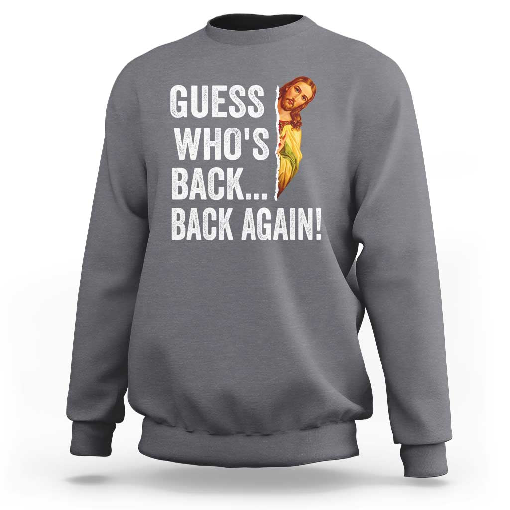Funny Jesus Meme Quote Sweatshirt Easter Guess Whos Back Funny Religious - Wonder Print Shop