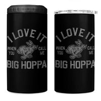 I Love It When You Call Me Big Hoppa 4 in 1 Can Cooler Tumbler Funny Easter Day Bunny