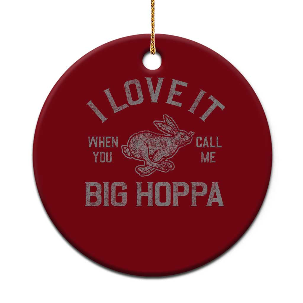 I Love It When You Call Me Big Hoppa Ceramic Ornament Funny Easter Day Bunny