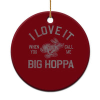 I Love It When You Call Me Big Hoppa Ceramic Ornament Funny Easter Day Bunny
