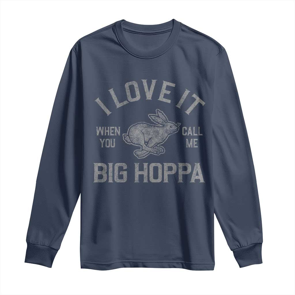 I Love It When You Call Me Big Hoppa Long Sleeve Shirt Funny Easter Day Bunny