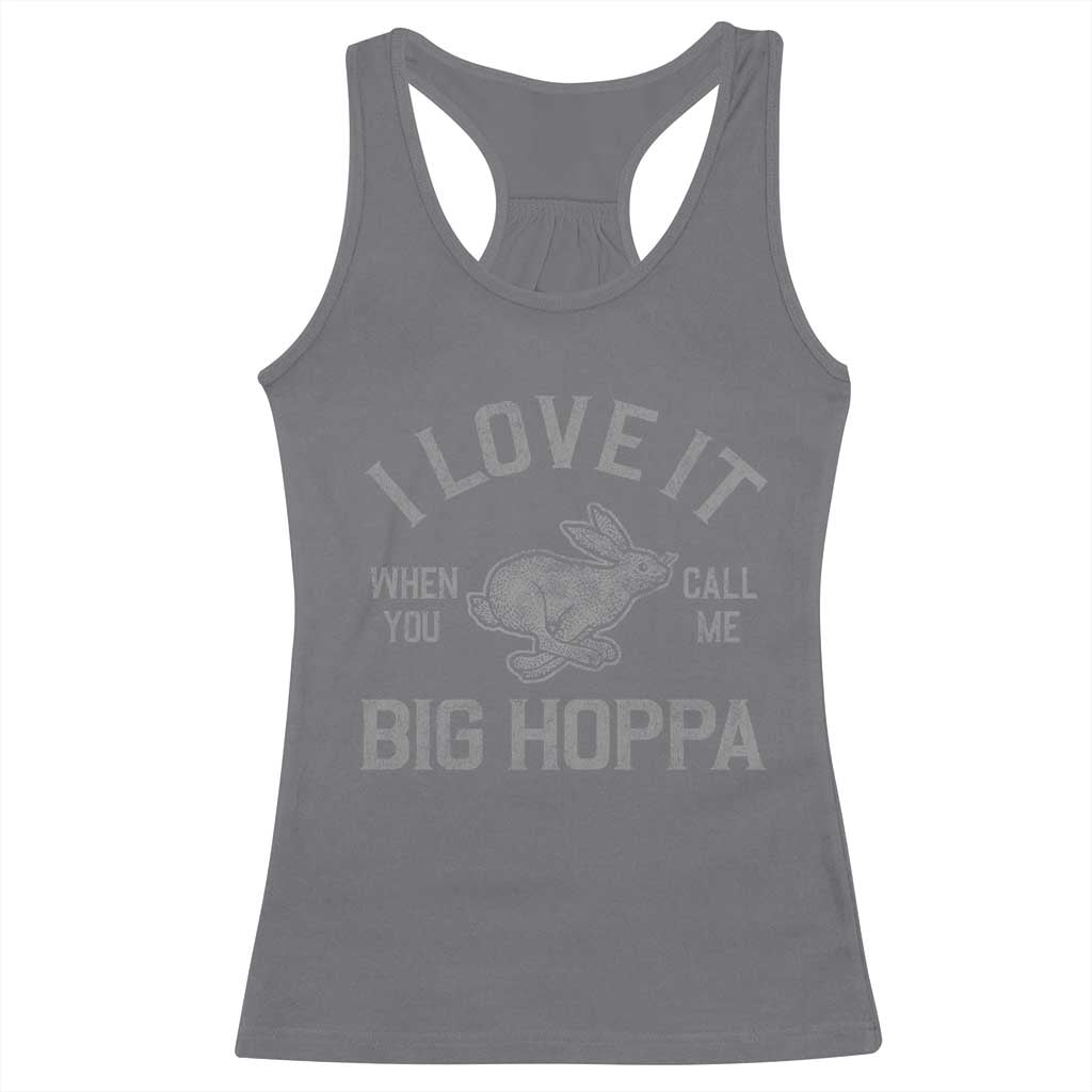 I Love It When You Call Me Big Hoppa Racerback Tank Top Funny Easter Day Bunny