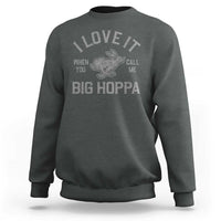 I Love It When You Call Me Big Hoppa Sweatshirt Funny Easter Day Bunny