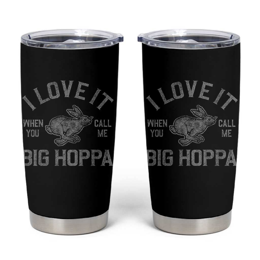 I Love It When You Call Me Big Hoppa Tumbler Cup Funny Easter Day Bunny
