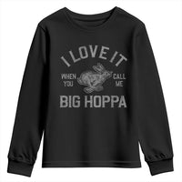 I Love It When You Call Me Big Hoppa Youth Sweatshirt Funny Easter Day Bunny