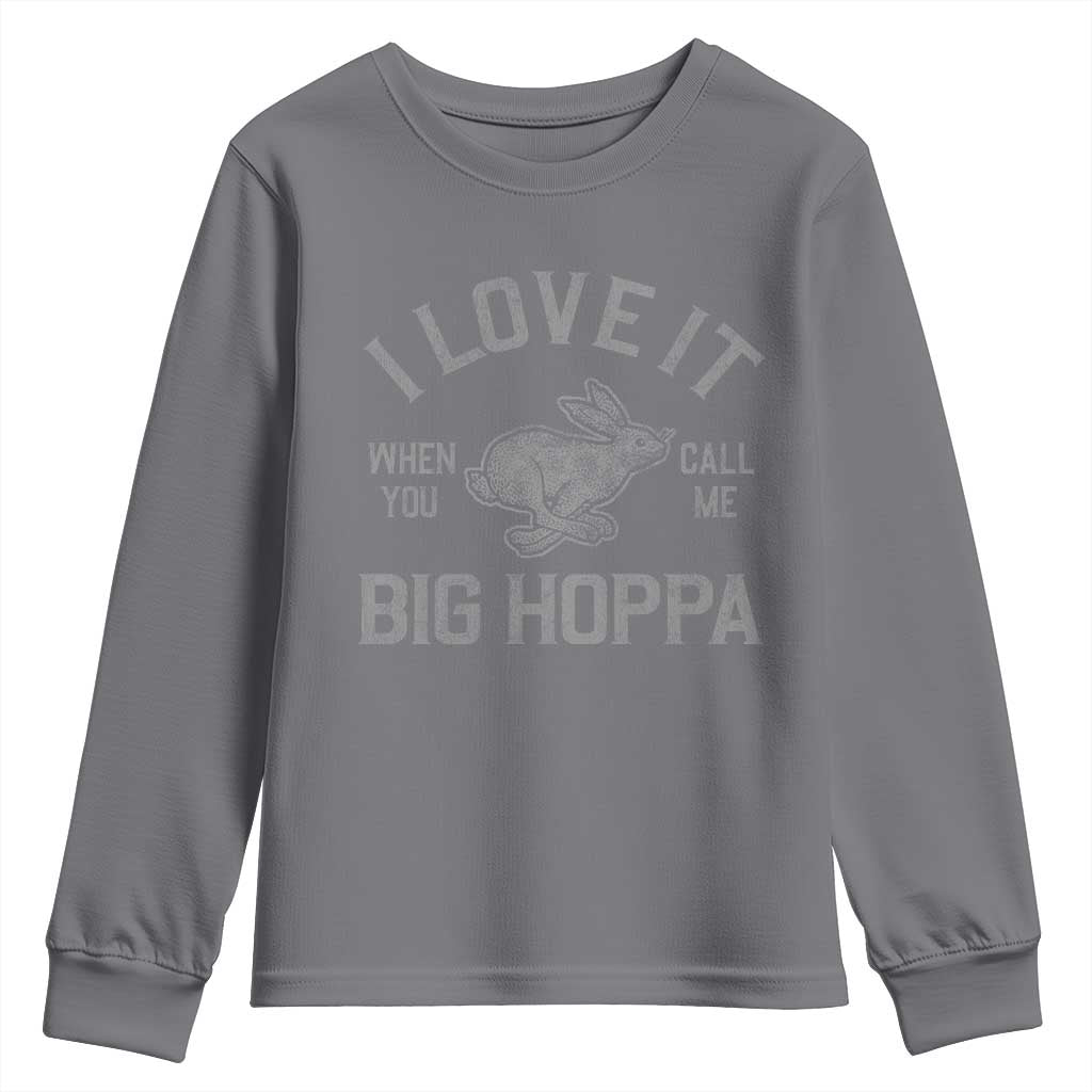 I Love It When You Call Me Big Hoppa Youth Sweatshirt Funny Easter Day Bunny