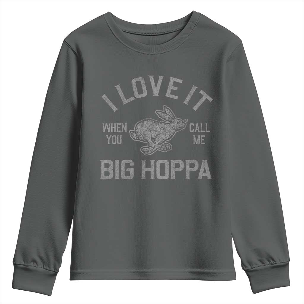 I Love It When You Call Me Big Hoppa Youth Sweatshirt Funny Easter Day Bunny