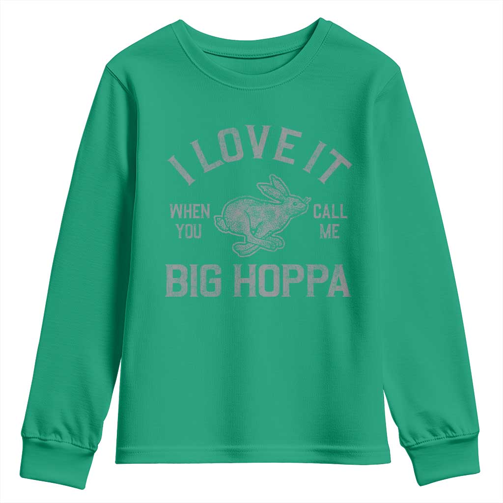 I Love It When You Call Me Big Hoppa Youth Sweatshirt Funny Easter Day Bunny