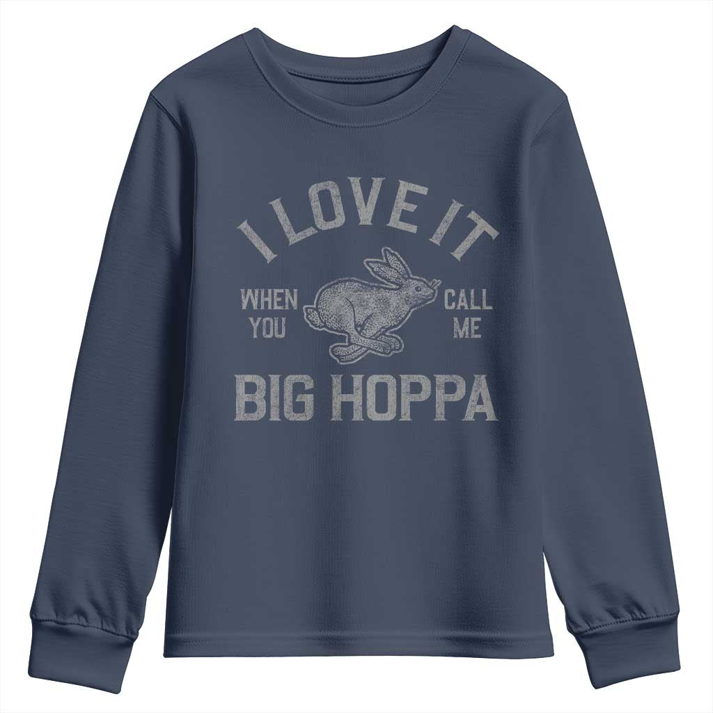 I Love It When You Call Me Big Hoppa Youth Sweatshirt Funny Easter Day Bunny