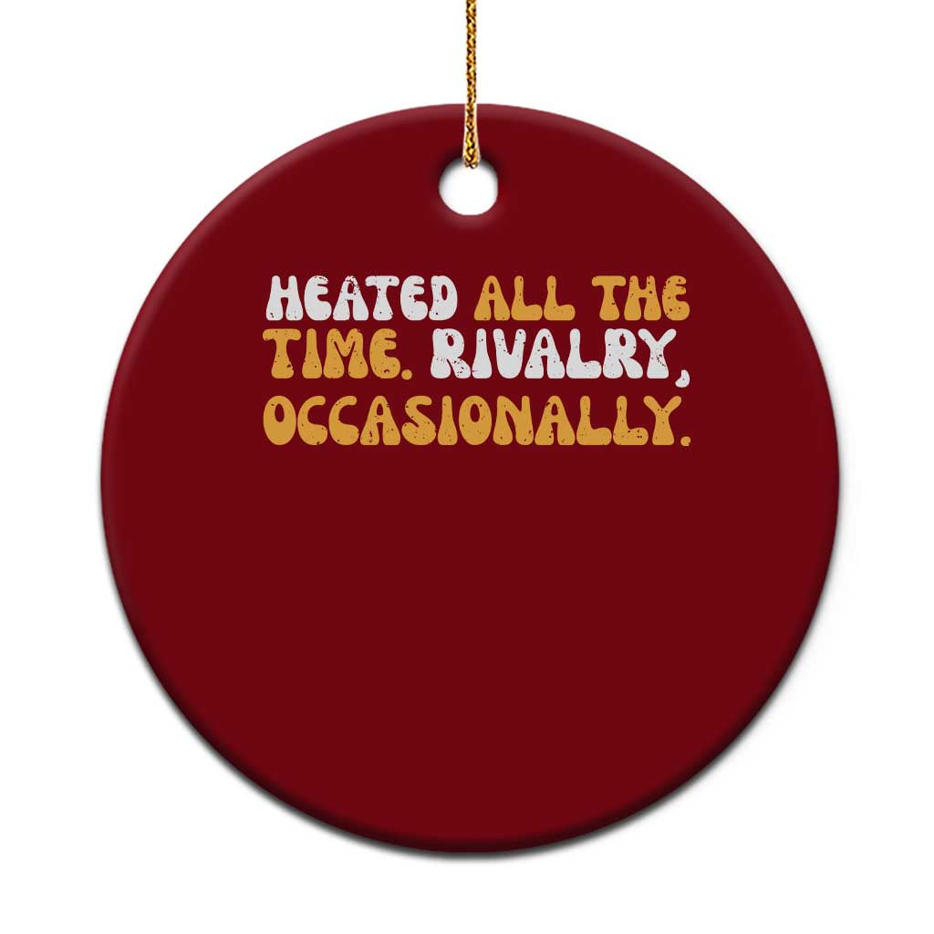 Heated All The time Rivalry Occasionally Ceramic Ornament
