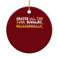 Heated All The time Rivalry Occasionally Ceramic Ornament