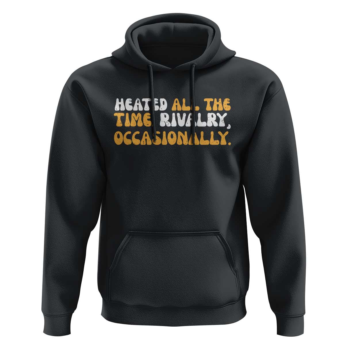 Heated All The time Rivalry Occasionally Hoodie
