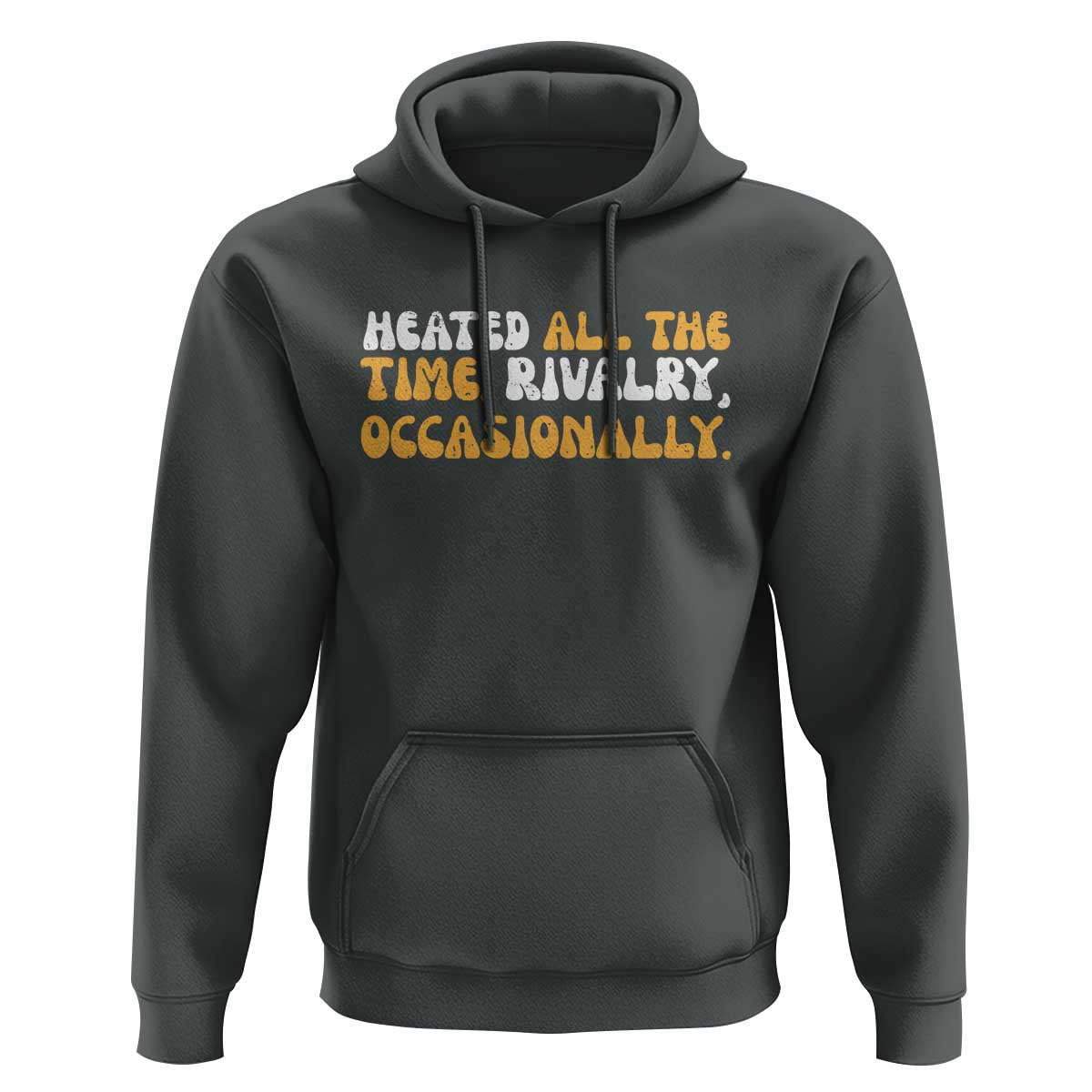 Heated All The time Rivalry Occasionally Hoodie