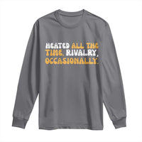 Heated All The time Rivalry Occasionally Long Sleeve Shirt