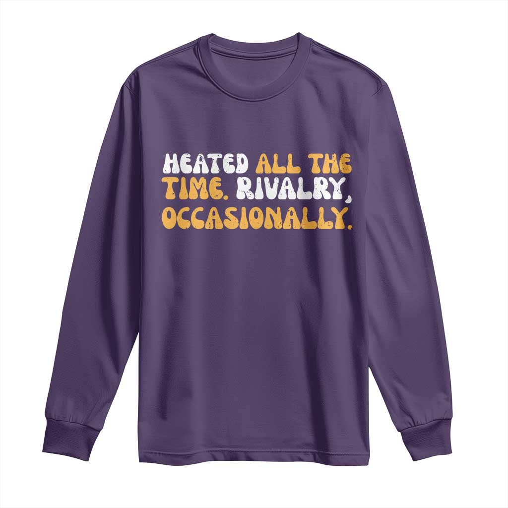 Heated All The time Rivalry Occasionally Long Sleeve Shirt